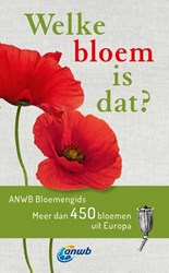 ANWB: Welke bloem is dat? Meer dan 450 bloemen uit Europa.